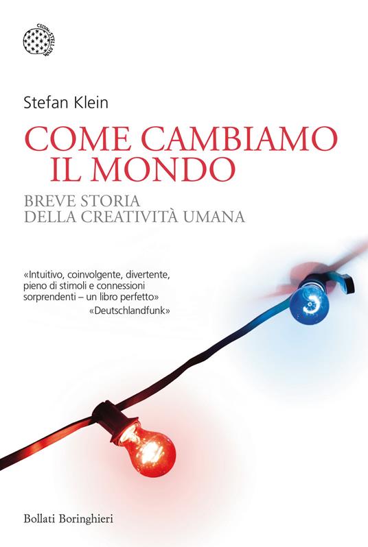 Come cambiamo il mondo. Breve storia della creatività umana - Stefan Klein - copertina