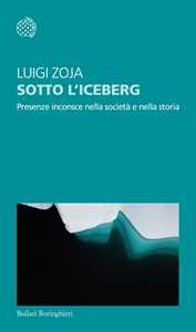 Libro Sotto l'iceberg. Presenze inconscie nella società e nella storia Luigi Zoja
