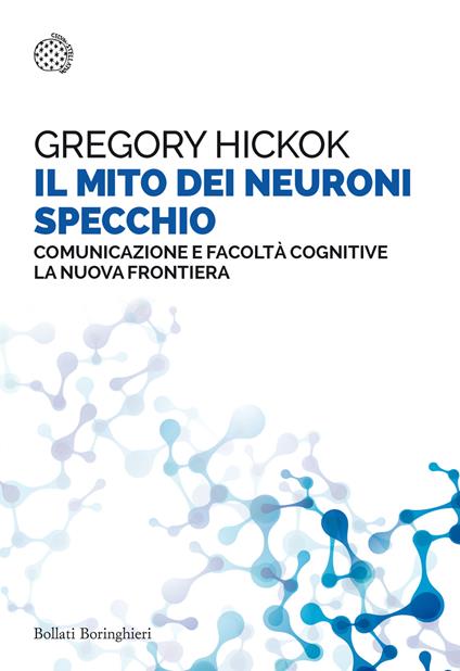 Il mito dei neuroni specchio. Comunicazione e facoltà cognitive. La nuova frontiera - Gregory Hickok - copertina