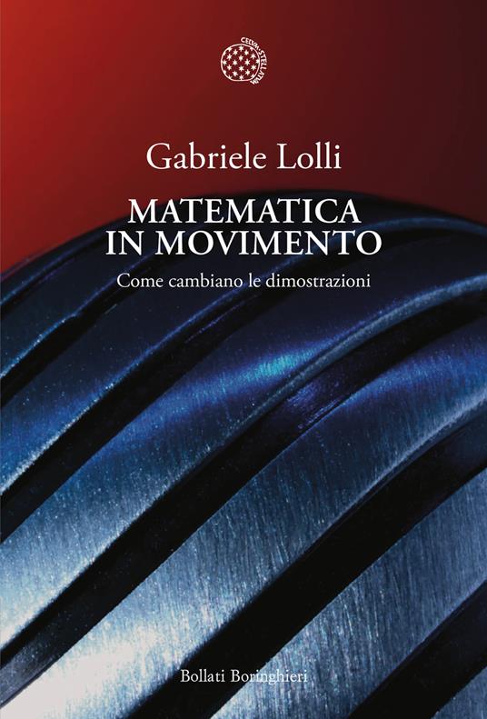 Matematica in movimento. Come cambiano le dimostrazioni - Gabriele Lolli - copertina