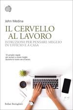 Il cervello al lavoro. Istruzioni per pensare meglio in ufficio e a casa