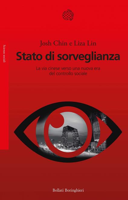 Stato di sorveglianza. La via cinese verso una nuova era del controllo sociale - Josh Chin,Liza Lin,Benedetta Antonielli d'Oulx - ebook