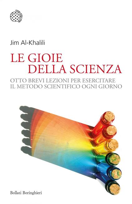 La gioia della scienza. Otto brevi lezioni per esercitare il metodo scientifico ogni giorno - Jim Al-Khalili,Laura Servidei - ebook