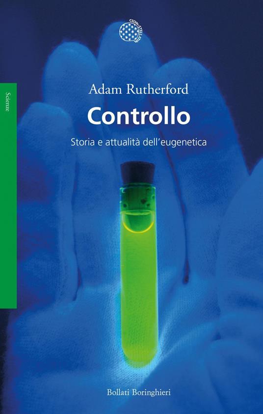 Controllo. Storia e attualità dell'eugenetica - Adam Rutherford,Gianna Cernuschi,Andrea Migliori - ebook