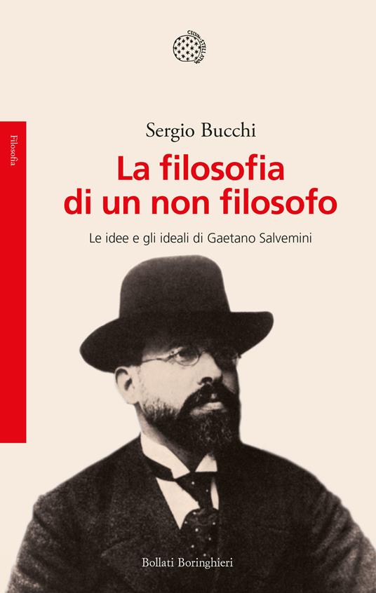 La filosofia di un non filosofo. Le idee e gli ideali di Gaetano Salvemini - Sergio Bucchi - copertina