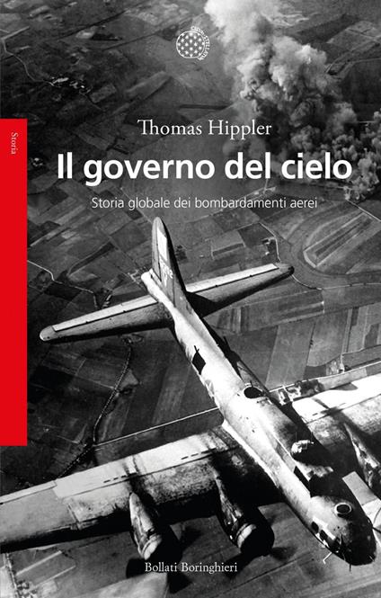 Il governo del cielo. Storia globale dei bombardamenti aerei - Thomas Hippler,Maria Lorenza Chiesara - ebook