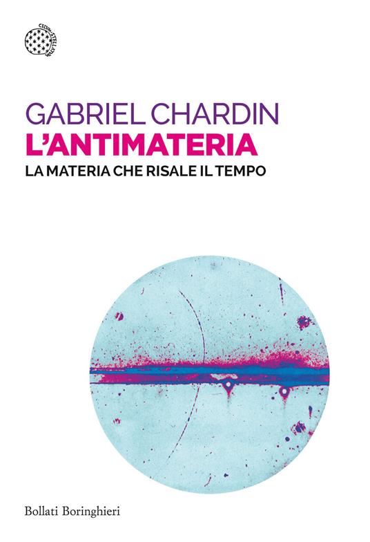 L'antimateria. La materia che risale il tempo - Gabriel Chardin - copertina
