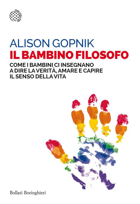 Il bambino filosofo. Come i bambini ci insegnano a dire la verità, amare e capire il senso della vita - Alison Gopnik - copertina