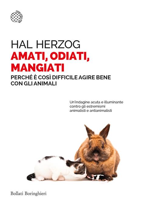 Amati, odiati, mangiati. Perché è così difficile agire bene con gli animali - Hal Herzog - copertina