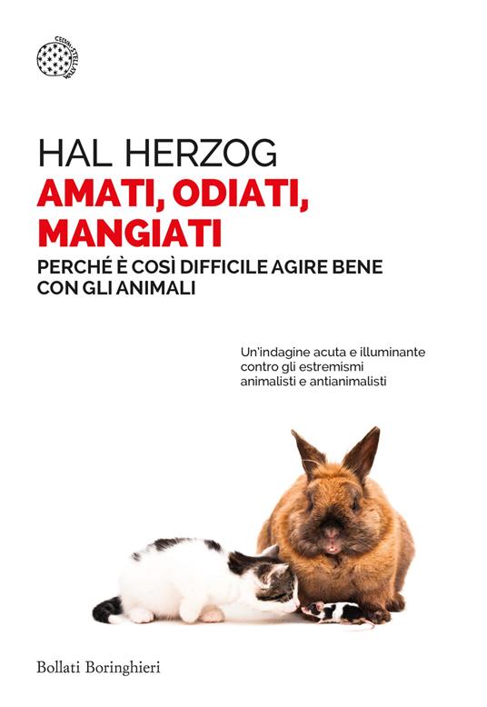 Amati, odiati, mangiati. Perché è così difficile agire bene con gli animali - Hal Herzog - copertina