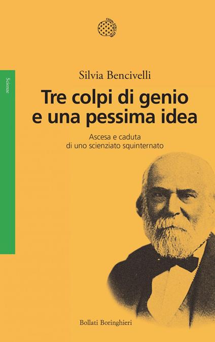 Tre colpi di genio e una pessima idea. Ascesa e caduta di uno scienziato squinternato - Silvia Bencivelli - ebook
