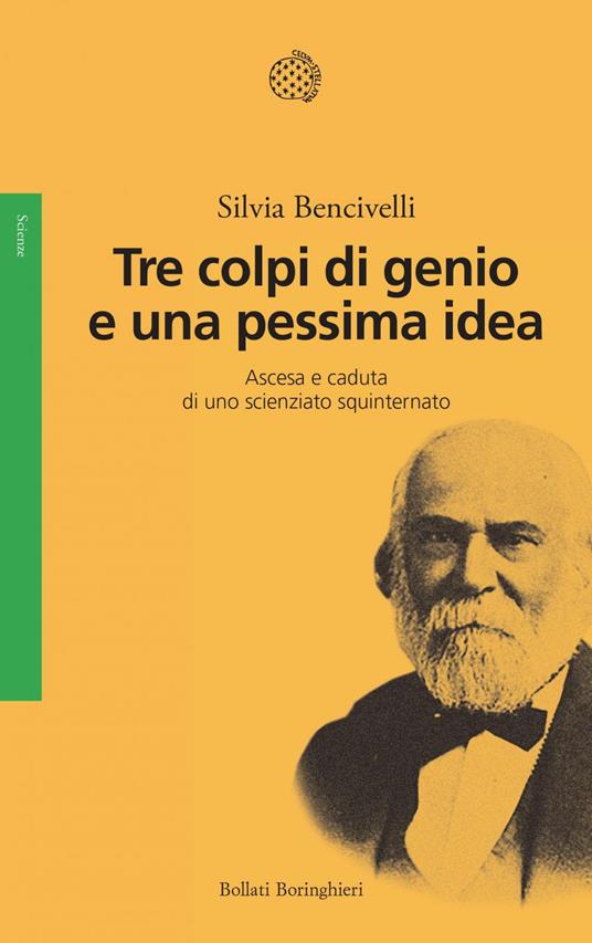 Tre colpi di genio e una pessima idea. Ascesa e caduta di uno scienziato squinternato - Silvia Bencivelli - ebook