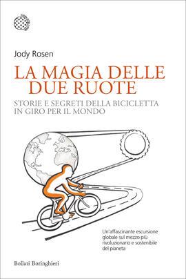 La magia delle due ruote. Storie e segreti della bicicletta in giro per il mondo - Jody Rosen - copertina