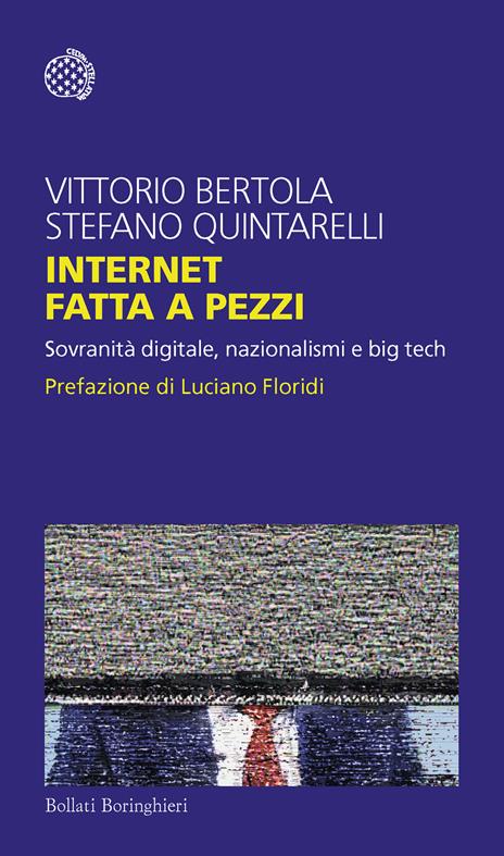 Internet fatta a pezzi. Sovranità digitale, nazionalismi e big tech - Vittorio Bertola,Stefano Quintarelli - copertina
