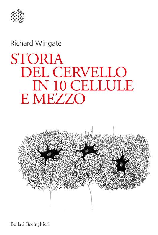 Storia del cervello in 10 cellule e mezzo - Richard Wingate - copertina