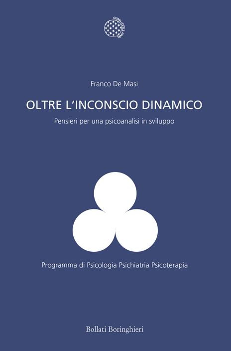 Oltre l'inconscio dinamico. Pensieri per una psicoanalisi in sviluppo - Franco De Masi - copertina
