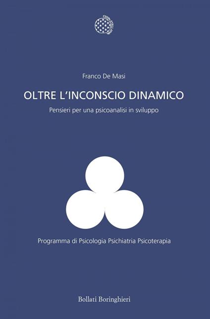 Oltre l'inconscio dinamico. Pensieri per una psicoanalisi in sviluppo - Franco De Masi - ebook