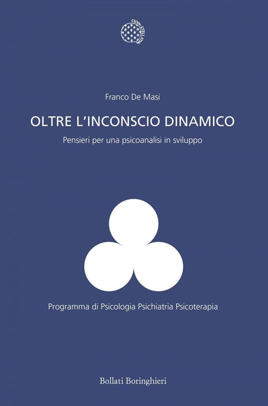 Oltre l'inconscio dinamico. Pensieri per una psicoanalisi in sviluppo - Franco De Masi - ebook