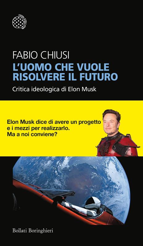 L'uomo che vuole risolvere il futuro. Critica ideologica di Elon Musk - Fabio Chiusi - copertina