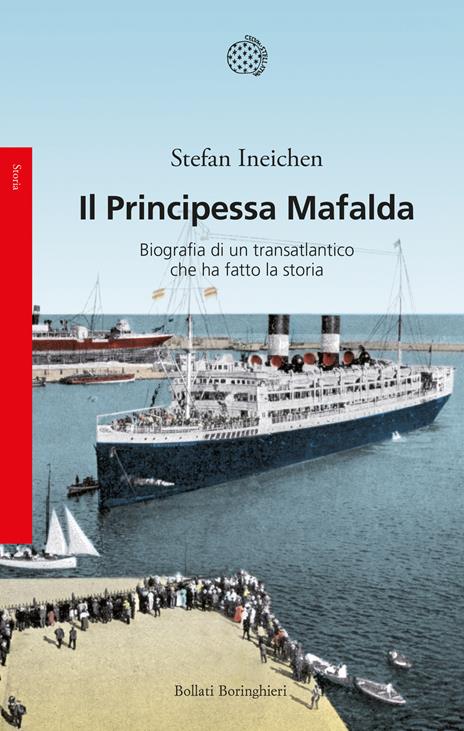 Il Principessa Mafalda. Biografia di un transatlantico che ha fatto la storia - Stefan Ineichen - copertina