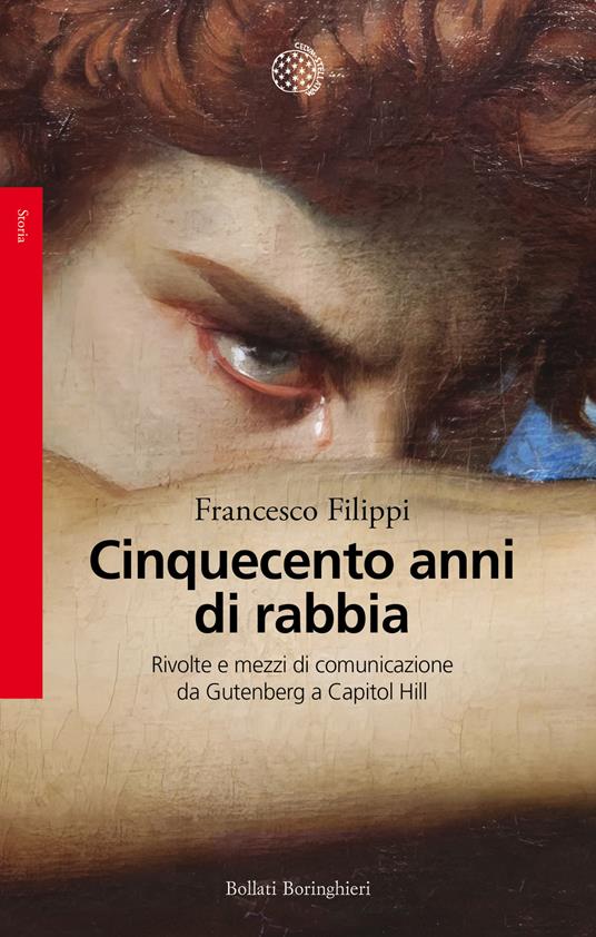 Cinquecento anni di rabbia. Rivolte e mezzi di comunicazione da Gutenberg a Capitol Hill - Francesco Filippi - copertina