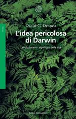 L'idea pericolosa di Darwin. L'evoluzione e i significati della vita