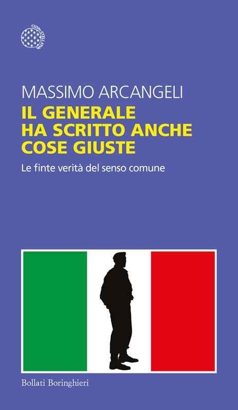 Il generale ha scritto anche cose giuste. Le finte verità del senso comune - Massimo Arcangeli - copertina