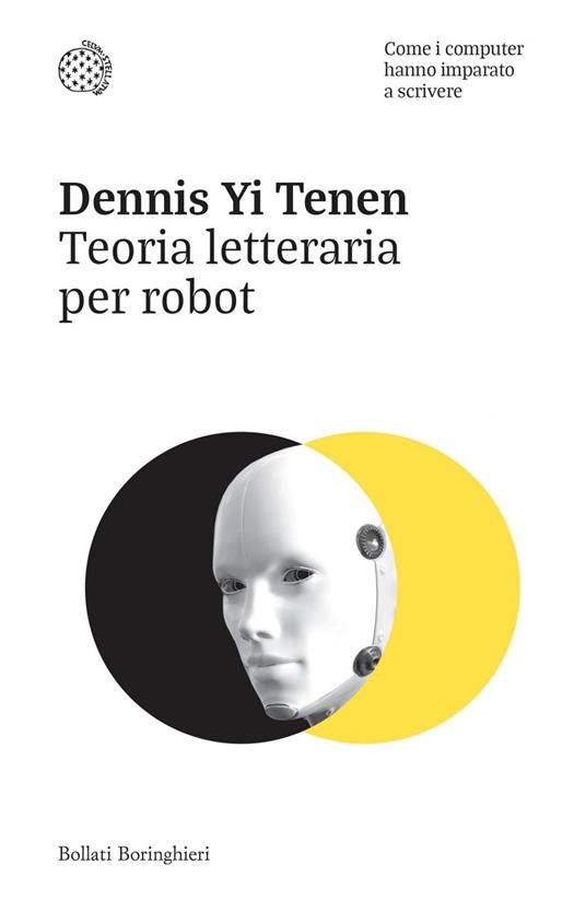 Teoria letteraria per robot. Come i computer hanno imparato a scrivere - Dennis Yi Tenen,Andrea Migliori - ebook