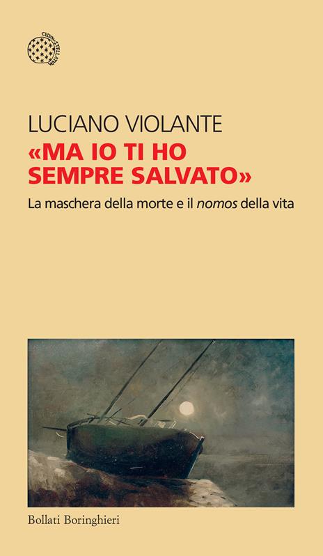 «Ma io ti ho sempre salvato». La maschera della morte e il nomos della vita - Luciano Violante - copertina