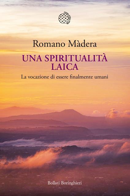 Una spiritualità laica. La vocazione a essere finalmente umani - Romano Màdera - ebook