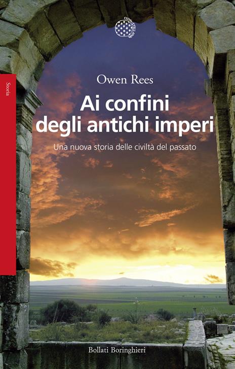 Ai confini degli antichi imperi. Una nuova storia delle civiltà del passato - Owen Rees - copertina