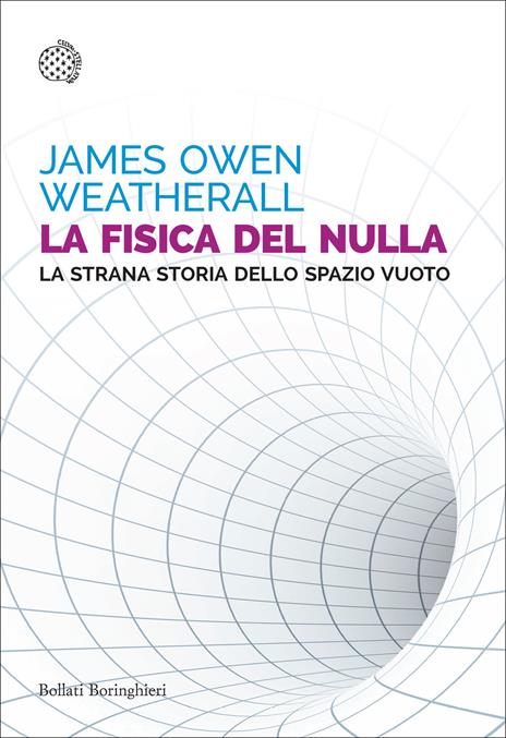 La fisica del nulla. La strana storia dello spazio vuoto - James Owen Weatherall - copertina