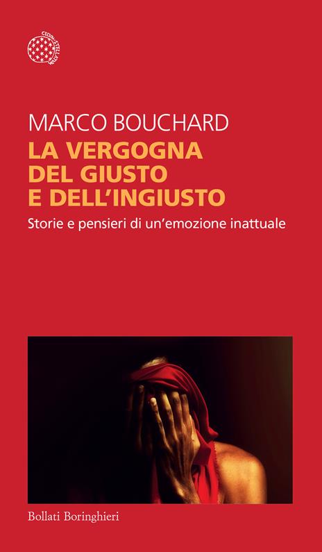 La vergogna del giusto e dell'ingiusto. Storie e pensieri di un'emozione inattuale - Marco Bouchard - copertina