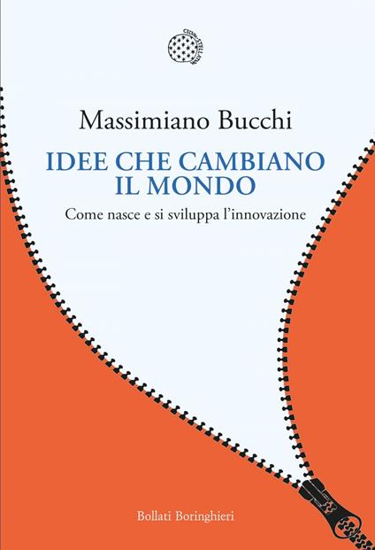 Idee che cambiano il mondo. Come nasce e si sviluppa l'innovazione - Massimiano Bucchi - ebook