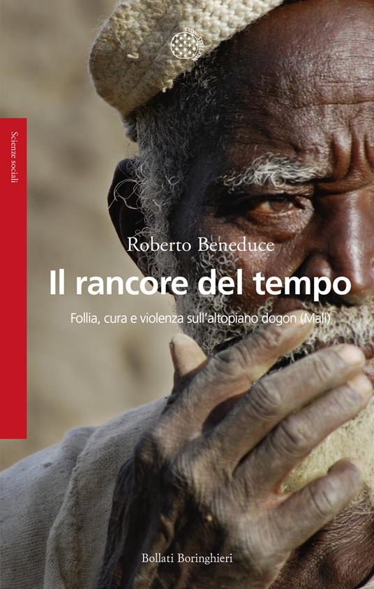 Il rancore del tempo. Follia, cura e violenza sull'altopiano dogon (Mali) - Roberto Beneduce - copertina