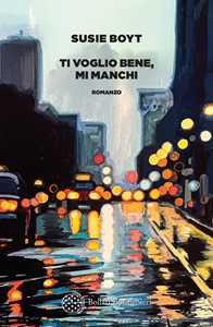 Libro Ti voglio bene, mi manchi Susie Boyt