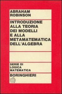Introduzione alla teoria dei modelli e alla matematica dell'algebra - Abraham Robinson - copertina