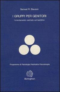 I gruppi per genitori. L'orientamento centrato sul bambino - Samuel R. Slavson - copertina