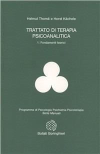 Trattato di terapia psicoanalitica. Vol. 1: Fondamenti teorici. - Helmut Thomä,Horst Kächele - copertina