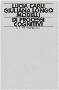 Modelli di processi cognitivi - Lucia Carli,Giuliana Longo - copertina