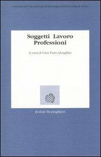 Soggetti, lavoro, professioni - Gian Piero Quaglino - copertina