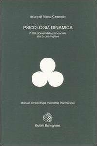 Psicologia dinamica. Vol. 2: Dai pionieri della psicoanalisi alla scuola inglese. - Marco Casonato - copertina