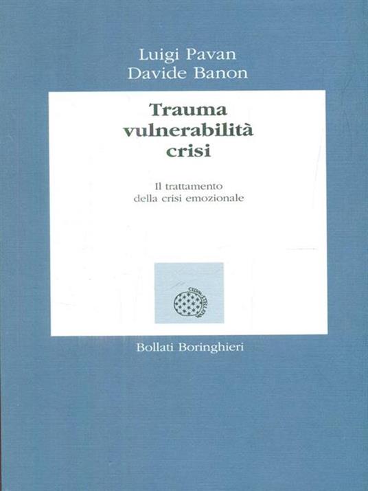 Trauma, vulnerabilità, crisi. Il trattamento della crisi emozionale - Luigi Pavan,Davide Banon - 2