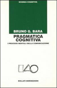 Pragmatica cognitiva - Bruno G. Bara - copertina