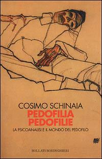 Pedofilia pedofilie. La psicoanalisi e il mondo del pedofilo - Cosimo Schinaia - copertina