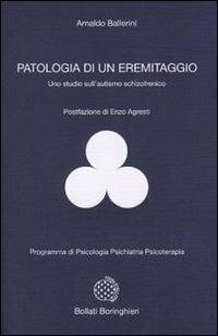 Patologia di un eremitaggio. Uno studio sull'autismo schizofrenico - Arnaldo Ballerini - copertina