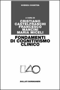 Fondamenti di cognitivismo clinico - Cristiano Castelfranchi,Francesco Mancini,Maria Miceli - copertina
