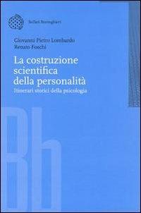 La costruzione scientifica della personalità. Itinerari storici della psicologia - Giovanni P. Lombardo,Renato Foschi - copertina