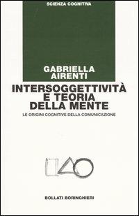 Intersoggettività e teoria della mente. Le origini cognitive della comunicazione - Gabriella Airenti - copertina