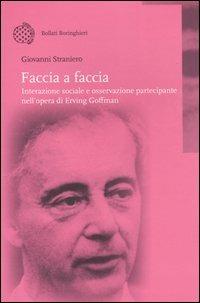 Faccia a faccia. Interazione sociale e osservazione partecipante nell'opera di Erving Goffman - Giovanni Straniero - copertina